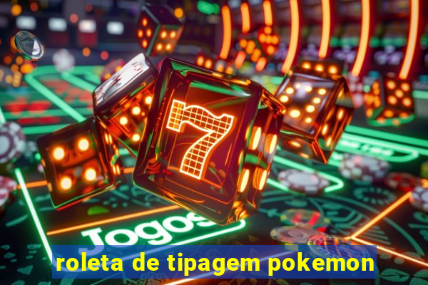 roleta de tipagem pokemon